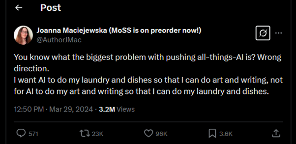Joanna Maciejewska on X: "You know what the biggest problem with pushing all-things-AI is? Wrong direction. I want AI to do my laundry and dishes so that I can do art and writing, not for AI to do my art and writing so that I can do my laundry and dishes."